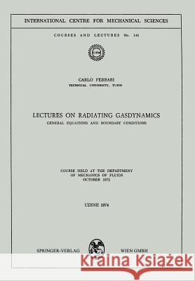 Lectures on Radiating Gasdynamics: General Equations and Boundary Conditions Ferrari, Carlo 9783211812044