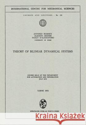 Theory of Bilinear Dynamical Systems: Course Held at the Department for Automation and Information July 1972 Ruberti, Antonio 9783211812068 Springer