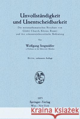 Unvollständigkeit Und Unentscheidbarkeit: Die Metamathematischen Resultate Von Gödel, Church, Kleene, Rosser Und Ihre Erkenntnistheoretische Bedeutung Stegmüller, Wolfgang 9783211812082 Springer