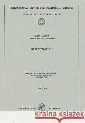 Gyrodynamics: Course Held at the Department of General Mechanics, October 1970 Magnus, K. 9783211812297 Not Avail