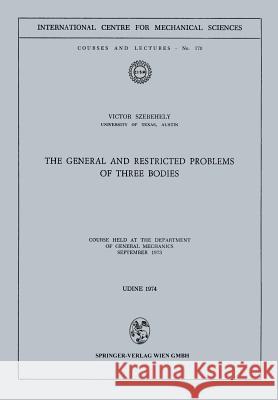 The General and Restricted Problems of Three Bodies: Course Held at the Department of General Mechanics September 1973 Szebehely, Victor 9783211812648