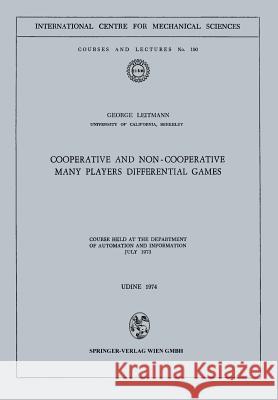 Cooperative and Non-Cooperative Many Players Differential Games: Course Held at the Department of Automation and Information July 1973 Leitmann, George 9783211812754