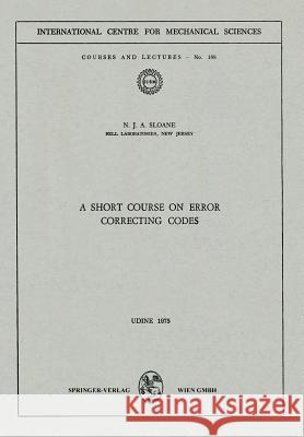 A Short Course on Error Correcting Codes N. J. a. Sloane 9783211813034 Springer