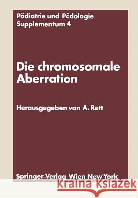 Die Chromosomale Aberration: Klinische, Psychologische, Genetische Und Biochemische Probleme Des Down-Syndroms Rett, Andreas 9783211813294 Springer