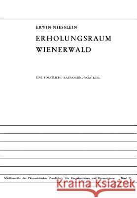 Erholungsraum Wienerwald: Eine Forstliche Raumordnungsstudie Niesslein, Erwin 9783211813300 Springer