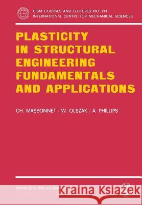 Plasticity in Structural Engineering, Fundamentals and Applications Ch Massonnet W. Olszak A. Phillips 9783211813508 Springer