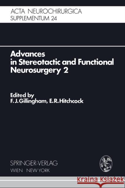 Advances in Stereotactic and Functional Neurosurgery 2: Proceedings of the 2nd Meeting of the European Society for Stereotactic and Functional Neurosu Gillingham, F. J. 9783211814222 Springer