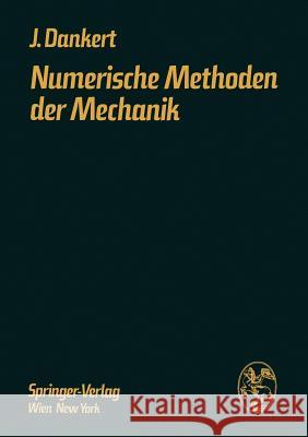 Numerische Methoden Der Mechanik: Festigkeits- Und Schwingungsberechnung Mittels Elektronischer Rechentechnik Dankert, Jürgen 9783211814390