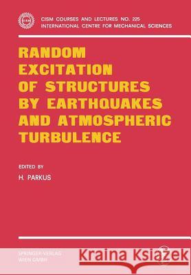 Random Excitation of Structures by Earthquakes and Atmospheric Turbulence Heinz Parkus 9783211814444 Springer