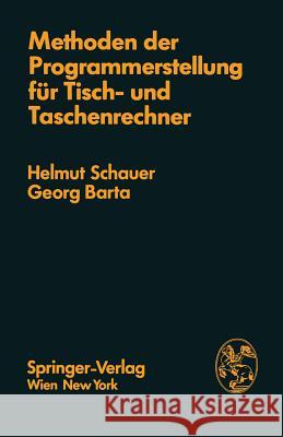 Methoden der Programmerstellung für Tisch- und Taschenrechner: Grundlagen, Anwendungen, Grenzen H. Schauer, G. Barta 9783211814765 Springer Verlag GmbH
