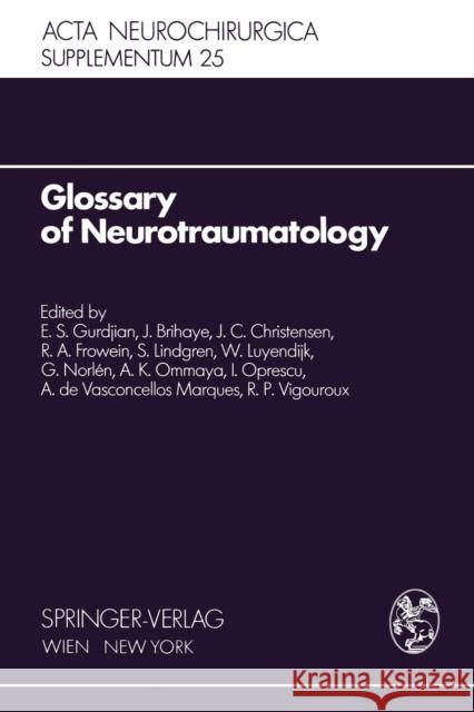 Glossary of Neurotraumatology: About 200 Neurotraumatological Terms and Their Definitions in English, German, Spanish, and French Gurdjian, E. S. 9783211814819 Springer