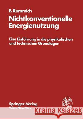 Nichtkonventionelle Energienutzung: Eine Einführung in Die Physikalischen Und Technischen Grundlagen Rummich, Erich 9783211814833 Springer