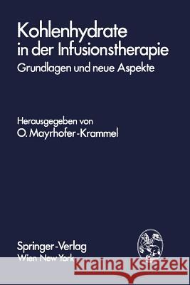 Kohlenhydrate in Der Infusionstherapie: Grundlagen Und Neue Aspekte Mayrhofer-Krammel, O. 9783211814956