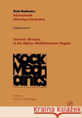 Tectonic Stresses in the Alpine-Mediterranean Region: Proceedings of the Symposium Held in Vienna, Austria, September 13-14, 1979 Scheidegger, Adrian E. 9783211815786 Springer