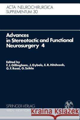 Advances in Stereotactic and Functional Neurosurgery 4: Proceedings of the 4th Meeting of the European Society for Stereotactic and Functional Neurosu Gillingham, F. J. 9783211815915 Springer