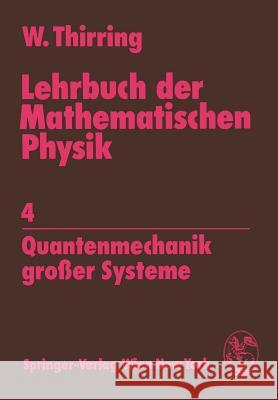 Lehrbuch Der Mathematischen Physik: 4 Quantenmechanik Großer Systeme Thirring, Walter 9783211816042 Springer