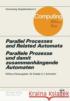Parallel Processes and Related Automata / Parallele Prozesse Und Damit Zusammenhängende Automaten Knödel, W. 9783211816066