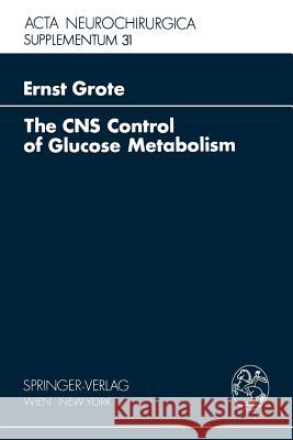 The CNS Control of Glucose Metabolism E. H. Grote 9783211816196 Springer