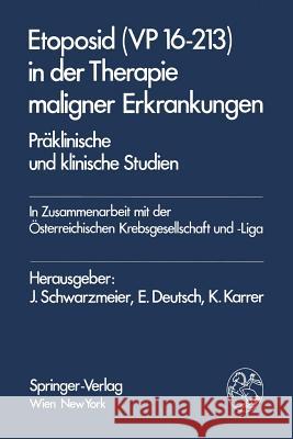 Etoposid (VP 16-213) in Der Therapie Maligner Erkrankungen: Präklinische Und Klinische Studien Schwarzmeier, J. 9783211818015 Springer