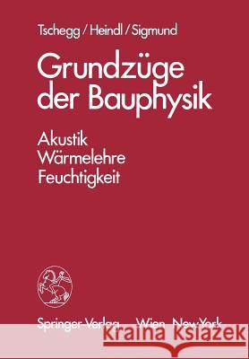 Grundzüge Der Bauphysik: Akustik, Wärmelehre, Feuchtigkeit Tschegg, E. 9783211818213 Springer