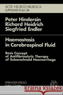 Haemostasis in Cerebrospinal Fluid: Basic Concept of Antifibrinolytic Therapy of Subarachnoid Haemorrhage Hindersin, P. 9783211818398 Springer