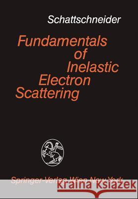 Fundamentals of Inelastic Electron Scattering P. Schattschneider 9783211819371 Springer