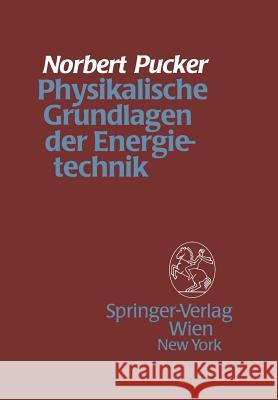 Physikalische Grundlagen Der Energietechnik Norbert Pucker 9783211819487