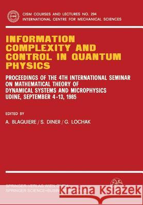 Information Complexity and Control in Quantum Physics: Proceedings of the 4th International Seminar on Mathematical Theory of Dynamical Systems and Mi Blaquiere, A. 9783211819920 Springer