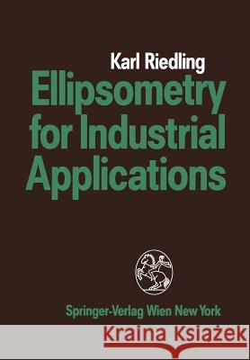 Ellipsometry for Industrial Applications Karl Riedling 9783211820407 Springer