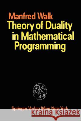 Theory of Duality in Mathematical Programming Manfred Walk 9783211820575 Springer