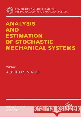 Analysis and Estimation of Stochastic Mechanical Systems Werner Schiehlen Walter Wedig 9783211820582 Springer