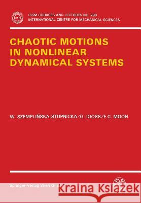 Chaotic Motions in Nonlinear Dynamical Systems Wanda Szemplinska-Stupnicka Gerard Iooss Francis C. Moon 9783211820629 Springer