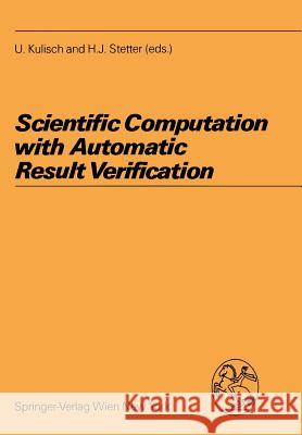 Scientific Computation with Automatic Result Verification Ulrich Kulisch Hans J. Stetter 9783211820636