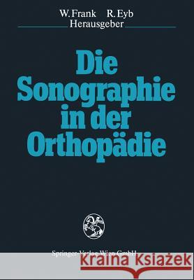 Die Sonographie in Der Orthopadie Werner Frank Richard Eyb 9783211820766 Springer