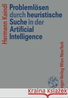 Problemlösen durch heuristische Suche in der Artificial Intelligence Hermann Kaindl 9783211820797 Springer Verlag GmbH