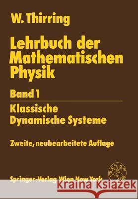 Lehrbuch Der Mathematischen Physik: Band 1: Klassische Dynamische Systeme Thirring, Walter 9783211820896 Springer