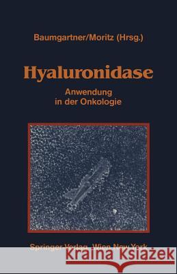 Hyaluronidase: Anwendung in Der Onkologie Übersicht Über Experimentelle Und Klinische Daten Baumgartner, Gerhard 9783211820988