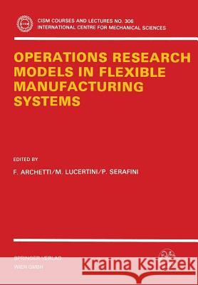 Operations Research Models in Flexible Manufacturing Systems F. Archetti M. Lucertini P. Serafini 9783211820995