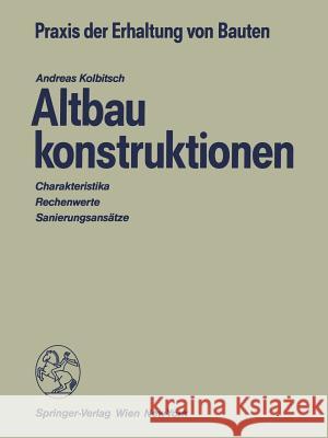 Altbaukonstruktionen: Charakteristika Rechenwerte Sanierungsansätze Kolbitsch, Andreas 9783211821237