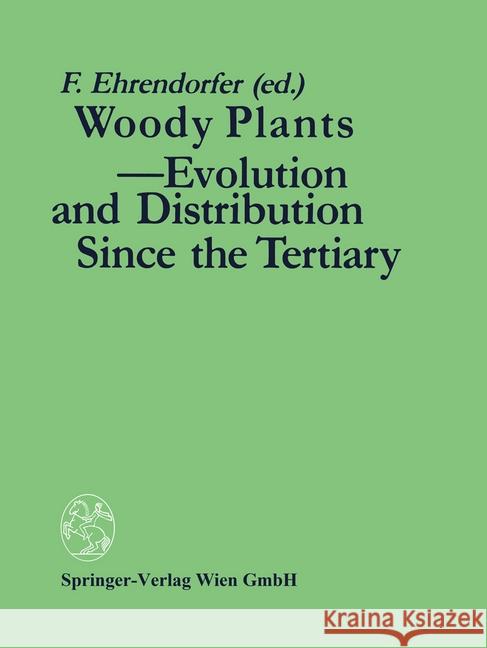 Woody Plants - Evolution and Distribution Since the Tertiary: Proceedings of a Symposium Organized by Deutsche Akademie Der Naturforscher Leopoldina i Ehrendorfer, Friedrich 9783211821244