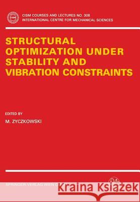 Structural Optimization Under Stability and Vibration Constraints M. Zyczkowski 9783211821732 Springer