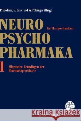 Neuro-Psychopharmaka: Ein Therapie-Handbuch Band 1: Allgemeine Grundlagen Der Pharmakopsychiatrie Riederer, Peter 9783211822098 Springer