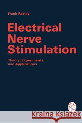 Electrical Nerve Stimulation: Theory, Experiments and Applications Rattay, Frank 9783211822470 Springer