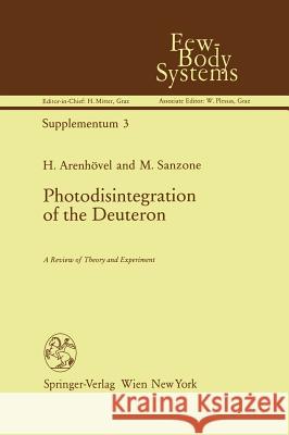 Photodisintegration of the Deuteron: A Review of Theory and Experiment Arenhövel, H. 9783211822760 Springer