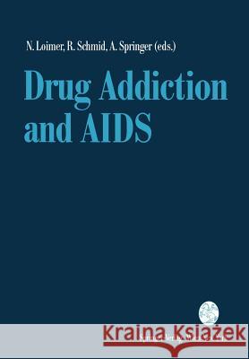 Drug Addiction and AIDS Norbert Loimer Rainer Schmid Alfred Springer 9783211822982 Springer