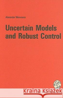 Uncertain Models and Robust Control A. Weinmann Alexander Weinmann 9783211822999 Springer