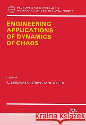 Engineering Applications of Dynamics of Chaos W. Szemplinska-Stupnicka H. Troger Wanda Szemplinska-Stupnicka 9783211823286