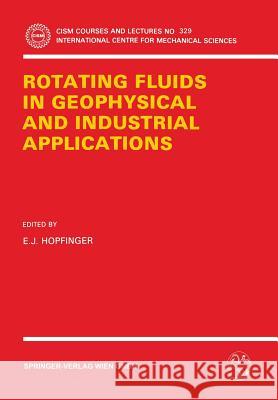 Rotating Fluids in Geophysical and Industrial Applications E. J. Hopfinger 9783211823934 Springer