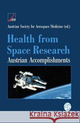 Health from Space Research: Austrian Accomplishments Austrian Society for Aerospace Medicine 9783211824139