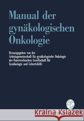 Manual Der Gynäkologischen Onkologie Arbeitsgem F. Gynäkolog Onkologie D. Öst 9783211824603 Springer